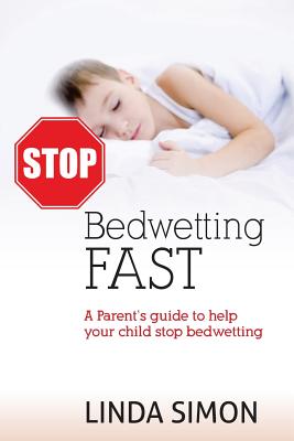 Stop Bedwetting Fast: A Parent's guide to help your child stop bedwetting - Simon, Linda