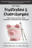 Stop Being Frustrated & Overcharged By Your Workers' Compensation Program: 52 ways to reduce your premiums, eliminate overcharges and headaches, and free yourself to focus on growing your company!