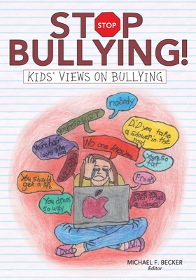 Stop Bullying!: Kids' Views on Bullying - Becker, Michael F (Editor)