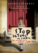 Stop Dating the Church!: Fall in Love with the Family of God