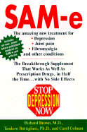 Stop Depression Now: Sam-E: The Breakthrough Supplement That Works as Well as Prescription Drugs - Brown, Richard, Prof., PhD, and Colman, Carol, and Bottiglieri, Teodoro, Ph.D.