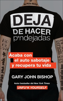 Stop Doing That Sh*t \ Deja de Hacer P*ndejadas (Spanish Edition): Acaba Con El Auto Sabotaje Y Recupera Tu Vida - Bishop, Gary John
