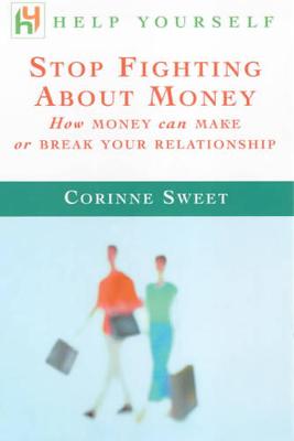 Stop Fighting About Money: How Money Can Make or Break Your Relationship - Sweet, Corinne