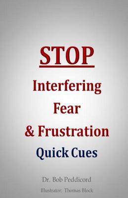 STOP Interfering Fear & Frustration: Quick Cues - Block, Thomas (Illustrator), and Peddicord, Bob