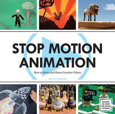Stop Motion Animation: How to Make and Share Creative Videos - Ternan, Melvyn