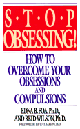 Stop Obsessing: How to Overcome Your Obsessions and Compulsions - Foa, Eda B, and Foa, Edna B, PhD, and Wilson, Reid