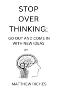 Stop Over Thinking: Go Out and Come in with New Ideas