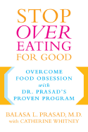 Stop Overeating for Good: Overcoming Food Obsession with Dr. Prasad's Proven Program