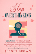 Stop Overthinking: 2 Books in 1: The Ultimate Guide for Highly Sensitive People. Overcome Stress and Anxiety and Discover Effective Emotional Healing Strategies to Improve Your Life