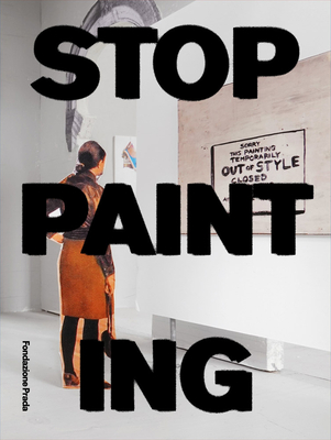 Stop Painting - Fischli, Peter (Text by), and Costa, Chiara (Editor), and Mainetti, Mario (Editor)