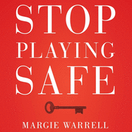 Stop Playing Safe: Rethink Risk, Unlock the Power of Courage, Achieve Outstanding Success