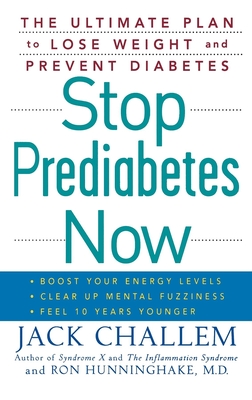 Stop Prediabetes Now: The Ultimate Plan to Lose Weight and Prevent Diabetes - Challem, Jack