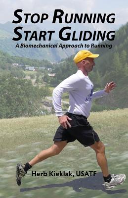 Stop Running, Start Gliding: A Biomechanical Approach to Running - Sanders, Judy (Photographer), and McDonnell, Sally (Editor)