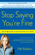 Stop Saying You're Fine: The No-Bs Guide to Getting What You Want