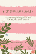 Stop Smoking Planner: Quit Smoking Coloring and Tracking Journal, 2nd Edition