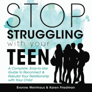 Stop Struggling with Your Teen: A Complete, Easy-To-Use Guide to Reconnect & Rebuild Your Relationship with Your Child