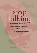 Stop Talking: Indigenous Ways of Teaching and Learning and Difficult Dialogues in Higher Education