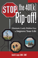 Stop the 401(k) Rip-Off!: Eliminate Costly Hidden Fees to Improve Your Life