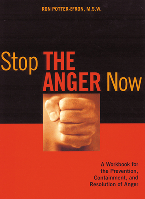 Stop the Anger Now: A Workbook for the Prevention, Containment, and Resolution of Anger - Potter-Efron, Ronald, MSW, PhD