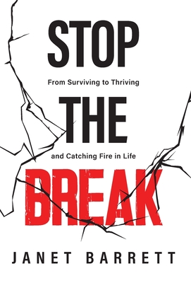 Stop The Break: From Surviving to Thriving and Catching Fire in Life - Barrett, Janet