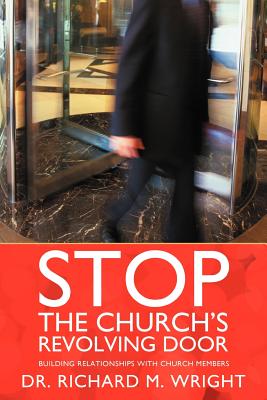 Stop the Church's Revolving Door: Building Relationships with Church Members - Wright, Richard M, Dr.