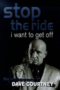Stop the Ride, I Want to Get Off: The Autobiography of Dave Courtney
