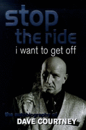 Stop the Ride, I Want to Get Off: The Autobiography of Dave Courtney - Courtney, Dave