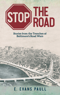 Stop the Road: Stories from the Trenches of Baltimore's Road Wars