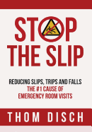 Stop the Slip: Reducing Slips, Trips and Falls, The #1 Cause of Emergency Room Visits