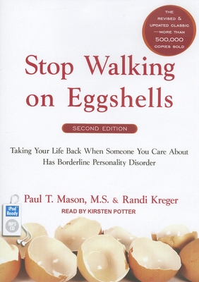 Stop Walking on Eggshells: Taking Your Life Back When Someone You Care about Has Borderline Personality Disorder - Kreger, Randi, and Mason, Paul T, M.S., and Potter, Kirsten (Narrator)