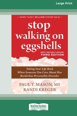 Stop Walking on Eggshells (Third Edition): Taking Your Life Back When Someone You Care About Has Borderline Personality Disorder (16pt Large Print Format) - Kreger, Randi, and Mason, Paul T