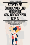 Stoppen Sie ?berdenken und setzen Sie gesunde Grenzen (2 in 1): Heilen Sie Ihren ?ngstlichen Bindungsstil und entwickeln Sie achtsame Liebesgewohnheiten