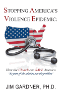 Stopping America'S Violence Epidemic: How the Church Can Save America