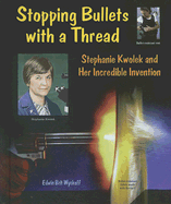 Stopping Bullets with a Thread: Stephanie Kwolek and Her Incredible Invention - Wyckoff, Edwin Brit