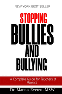 Stopping Bullies And Bullying: A Complete Guide for Teachers & Parents