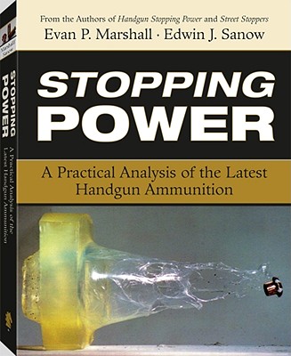 Stopping Power: A Practical Analysis of the Latest Handgun Ammunition - Marshall, Evan, and Sanow, Edwin J