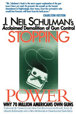 Stopping Power: Why 70 Million Americans Own Guns - Schulman, J Neil (Preface by), and Shulman, J Neil, and Kates, Don B, Jr. (Foreword by)