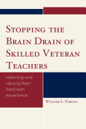 Stopping the Brain Drain of Skilled Veteran Teachers: Retaining and Valuing Their Hard-Won Experience