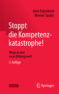 Stoppt die Kompetenzkatastrophe!: Wege in eine neue Bildungswelt