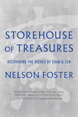 Storehouse of Treasures: Recovering the Riches of Chan and Zen - Foster, Nelson