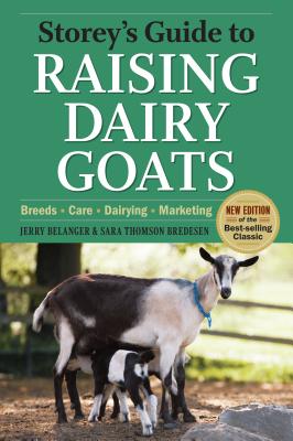 Storey's Guide to Raising Dairy Goats, 4th Edition - Belanger, Jerome D., and Bredesen, Sara Thomson
