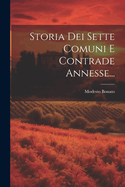 Storia Dei Sette Comuni E Contrade Annesse...