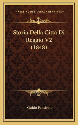 Storia Della Citta Di Reggio V2 (1848) - Panciroli, Guido