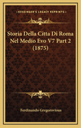 Storia Della Citta Di Roma Nel Medio Evo V7 Part 2 (1875)