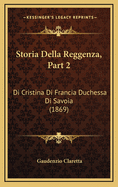 Storia Della Reggenza, Part 2: Di Cristina Di Francia Duchessa Di Savoia (1869)