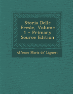 Storia Delle Erese, Volume 1 - Liguori, Alfonso Maria De'