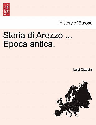 Storia Di Arezzo ... Epoca Antica. - Cittadini, Luigi