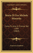 Storia Di Fra Michele Minorita: Come Fu Arso in Firenze Nel 1389 (1864)