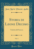 Storia Di Leone Decimo, Vol. 1: Tradotta Dal Francese (Classic Reprint)