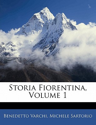 Storia Fiorentina, Volume 1 - Varchi, Benedetto, and Sartorio, Michele